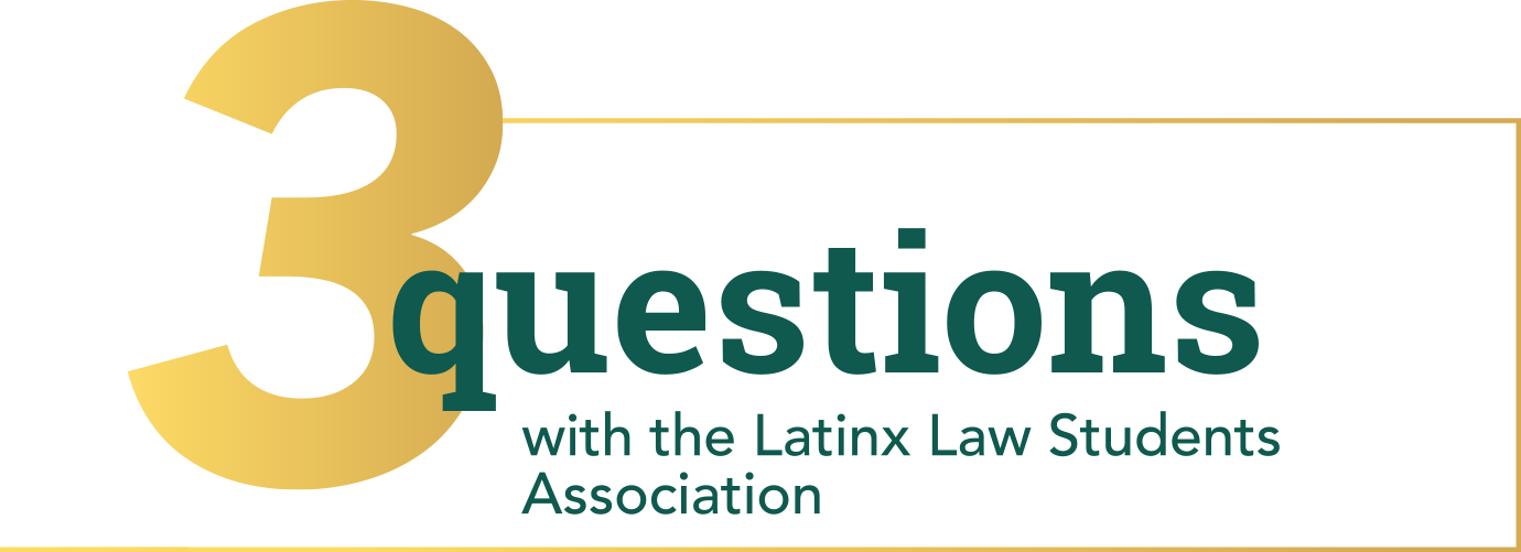 3 Questions with the Latinx Law Students Association